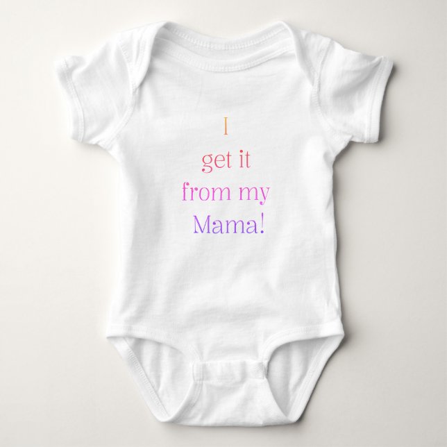 Body Para Bebé I get it from my Mama! Baby Onsie (Anverso)