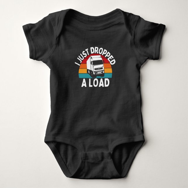 Body Para Bebé I Just Dropped A Load - Truck Driver (Anverso)