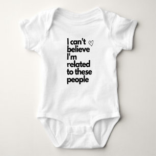 Body Para Bebé No puedo creer que esté relacionado con estas pers