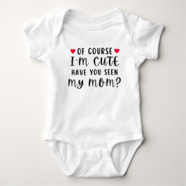 Body Para Bebé Por supuesto que soy lindo ¿Has visto a mi mamá? D