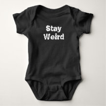 Stay Weird Funny Baby Bodysuit