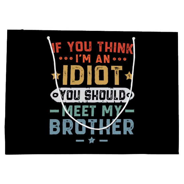 Bolsa De Regalo Grande Si crees que soy un idiota, deberías conocer a mi  (Reverso)