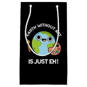Bolsa De Regalo Pequeña La Tierra Sin Arte Es Sólo Astronomía Pun Oscuro B