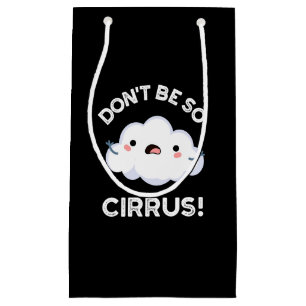 Bolsa De Regalo Pequeña No seas tan gracioso Cirrus Cloud Pun oscuro BG