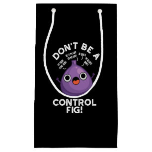 Bolsa De Regalo Pequeña No seas un control Fig Funny Fruit Pun Dark BG