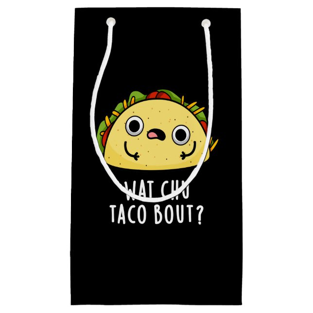 Bolsa De Regalo Pequeña Wat Chu Taco Bout Funny Taco Pun Dark BG (Anverso)