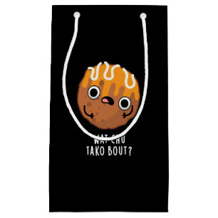 Bolsa De Regalo Pequeña Wat Chu Tako Sobre El Gracioso Takoyaki Pun Dark B