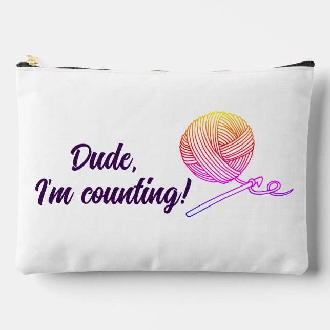 Bolsito Accesorio Grande Funny Crochet, Dude I'm Counting Yarn Crochet Hook (Anverso)