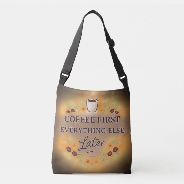 Bolso Cruzado Coffee First, Everything Else Later – coffee lover (Anverso)