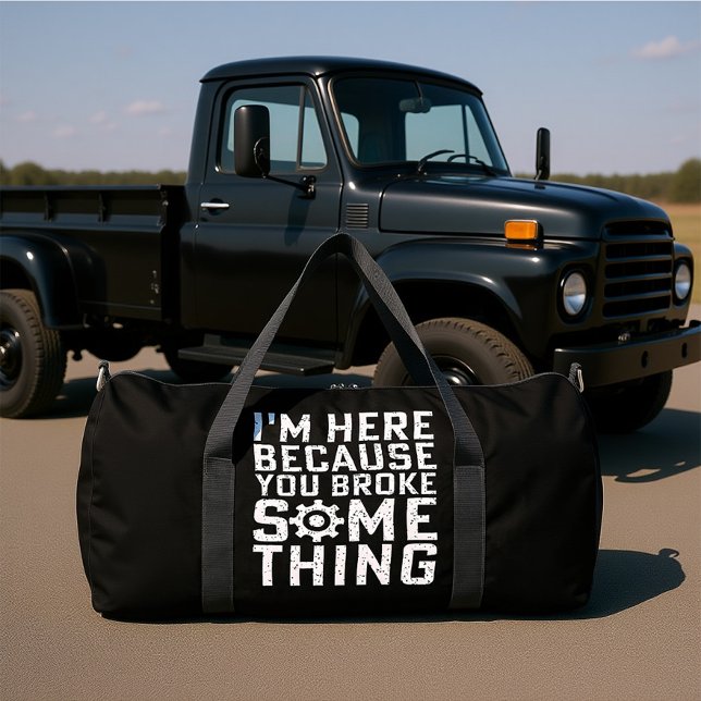 BOLSO DE DEPORTE GRANDE I'M HERE BECAUSE YOU BROKE SOMETHING  (Subido por el creador)
