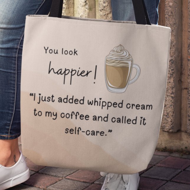 Bolso De Tela Acabo de añadir crema batida a mi café (You look happier! "I just added whipped cream to my coffee and called it self-care" tote bag)