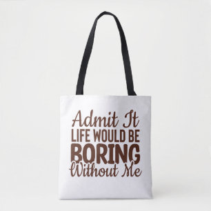 Bolso De Tela Admito Que La Vida Sería Aburrida Sin Mí, Gracioso