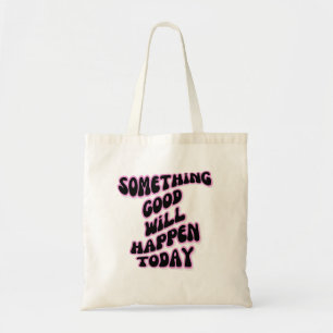Bolso De Tela Algo bueno sucederá hoy, Inspirador