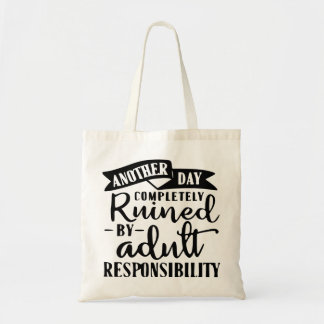 Bolso De Tela Another Day Ruined By Adult Responsibility #