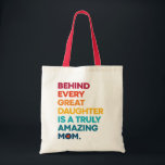 Bolso De Tela Cute Design Expression Text for Mother's Day<br><div class="desc">Elegant Mothers day Tote Bag featuring a cute saying that reads "Behind Every Great Daughter Is A Truly Amazing Mom." With colorful stripes. This cute Tote Bag is perfect for your mom for Mother's Day! A pretty unusual Mother's Day gift... probably different from what she's expecting. you’re gonna love this!...</div>