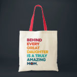 Bolso De Tela Cute Design Expression Text for Mother's Day<br><div class="desc">Elegant Mothers day Tote Bag featuring a cute saying that reads "Behind Every Great Daughter Is A Truly Amazing Mom." With colorful stripes. This cute Tote Bag is perfect for your mom for Mother's Day! A pretty unusual Mother's Day gift... probably different from what she's expecting. you’re gonna love this!...</div>