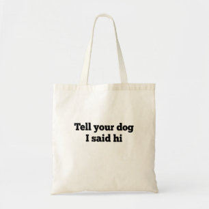Bolso De Tela Dile a tu perro que dije hola