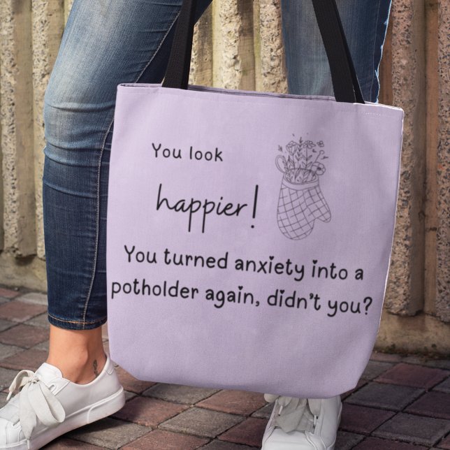 Bolso De Tela ¡Eres más feliz! Ansiedad en un potanero (You look happier! You turned anxiety into a potholder again, didn't you? Tote Bag)