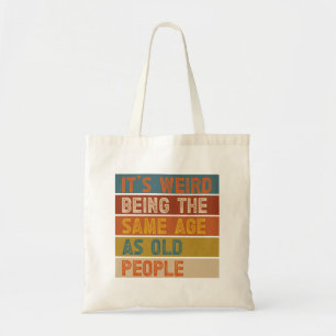 Bolso De Tela Es raro tener la misma edad que la gente mayor Ret