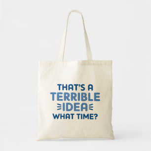 Bolso De Tela Esa es una idea terrible. ¿A qué hora?