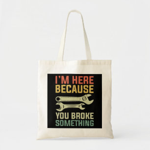 Bolso De Tela Estoy aquí porque rompiste algo mecánico