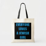 Bolso De Tela Everyone loves a Jewish girl<br><div class="desc">Everyone loves a Jewish girl Gift. Perfect gift for your dad,  mom,  papa,  men,  women,  friend and family members on Thanksgiving Day,  Christmas Day,  Mothers Day,  Fathers Day,  4th of July,  1776 Independent day,  Veterans Day,  Halloween Day,  Patrick's Day</div>