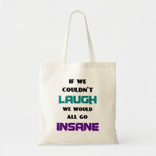 Bolso De Tela Funny Cute Quote on Laughter and Insanity