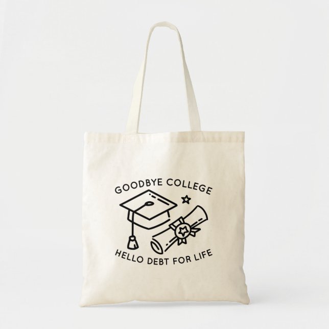 Bolso De Tela Goodbye College Hello Debt For Life (Frente)