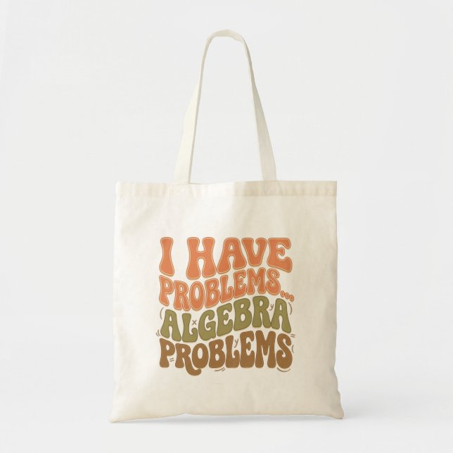 Bolso De Tela I Have Problems Algebra Problems Math Teacher Gift (Frente)