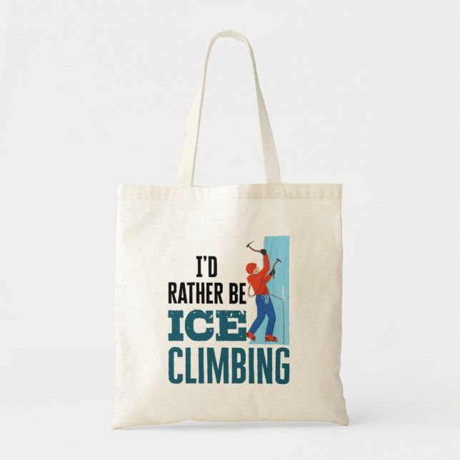 Bolso De Tela I'd Rather Be Ice Climbing Climber Mountaineer (Frente)