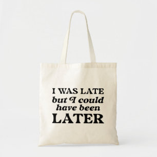 Bolso De Tela Llegué Tarde Pero Pude Haber Sido Más Tarde