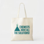 Bolso De Tela Los Químicos Tienen Todas Las Soluciones<br><div class="desc">... ¿lo entiendes?  Gran regalo o camisa para químicos,  científicos,  profesores de ciencias o fanáticos de los juegos de palabras científicas.</div>