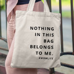 Bolso De Tela Mama Life | Divertido lema Maternidad Minimalista<br><div class="desc">Simple y elegante "Nada en esta bolsa me pertenece" y "momlife" personalizado cita el diseño del arte en la moderna tipografía minimalista. ¡El regalo perfecto para tu madre especial en su cumpleaños o el día de la madre para celebrar todo lo relacionado con la maternidad!</div>