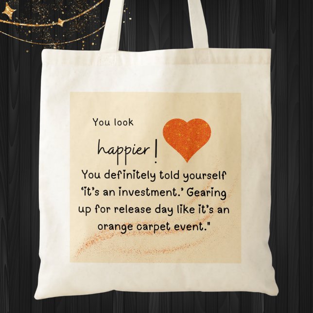 Bolso De Tela Me estoy preparando para el día de la liberación" (You look happier! "You definitely  told yourself 'it's an investment.' Gearing up for release day.)