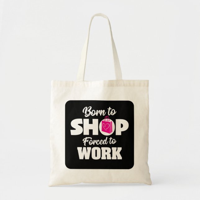 Bolso De Tela Nacido Para Comprar Obligado A Trabajar (Frente)