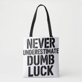 Bolso De Tela "Never Underestimate Dumb Luck" Saying