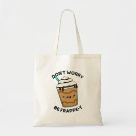Bolso De Tela No te preocupes, sé divertido chiste de Frappuccin