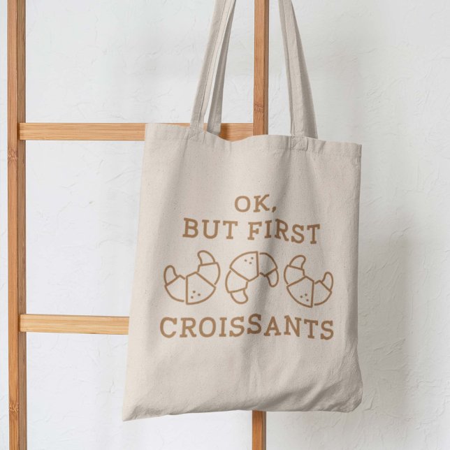 Bolso De Tela Ok Pero Primero Croissants (Subido por el creador)
