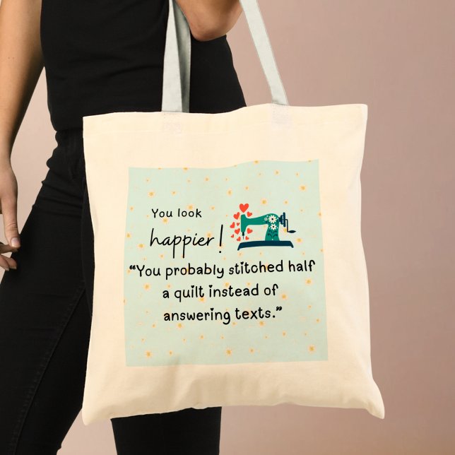 Bolso De Tela "Probablemente cosiste medio tejido" (You look happier! You probably stitched half a quilt instead of answering texts tote bag)