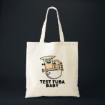 Bolso De Tela Prueba Tuba Baby Funny Science Tuba Pun<br><div class="desc">Test Tuba Baby Funny Science Tuba Pun presenta un lindo tuba en pañal para bebé con un pacificador en la boca . Perfecto regalo de juego de palabras para la familia y amigos que aman la tierna música de ciencia tuba.</div>