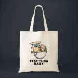 Bolso De Tela Prueba Tuba Baby Funny Science Tuba Pun<br><div class="desc">Test Tuba Baby Funny Science Tuba Pun presenta un lindo tuba en pañal para bebé con un pacificador en la boca . Perfecto regalo de juego de palabras para la familia y amigos que aman la tierna música de ciencia tuba.</div>