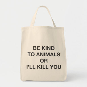 Bolso De Tela Sea bueno con los animales o le mataré