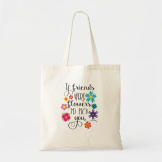 Bolso De Tela Si los amigos fueran flores, le escogería