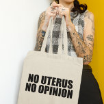 Bolso De Tela Sin Uterus Sin Opinión Pro Elección<br><div class="desc">No Uterus No hay opinión en la bolsa. Cita audaz a favor de la elección que le recuerda al Senado y al Congreso no legislar el cuerpo de una mujer. No hagan leyes contra el aborto, apoyen los derechos de las mujeres para elegir su propia opción de salud. Defender a...</div>