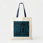 Bolso De Tela Straight Outta Dance Class Dance Major College<br><div class="desc">Straight Outta Dance Class Dance Major College Graduation Gift. Perfect gift for your dad,  mom,  papa,  men,  women,  friend and family members on Thanksgiving Day,  Christmas Day,  Mothers Day,  Fathers Day,  4th of July,  1776 Independent day,  Veterans Day,  Halloween Day,  Patrick's Day</div>