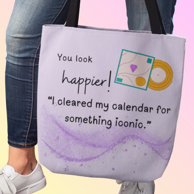 Bolso De Tela ¡Te ves más feliz! Algo icónico está llegando (You look happier! "I cleared my calendar for something iconic." Custom name)