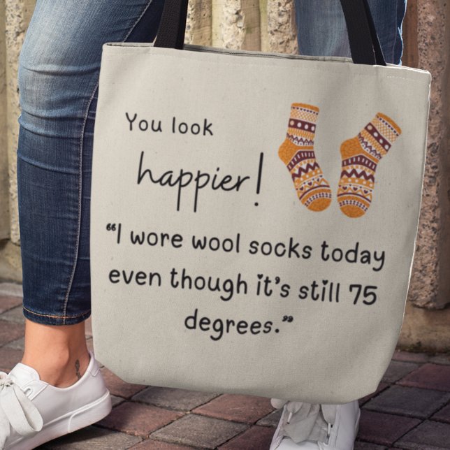 Bolso De Tela ¡Te ves más feliz! Calcetines de lana divertidos d (You look happier! "I wore wool socks today even though it's still 75 degrees.")