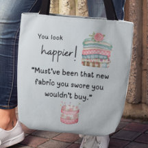 ¡Te ves más feliz! Compraste más tela