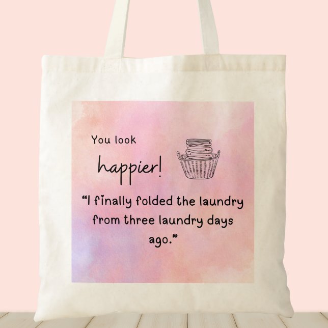 Bolso De Tela ¡Te ves más feliz! Doblé la ropa (You look happier! "I finally folded laundry from three laundry days ago" customizable tote bag)