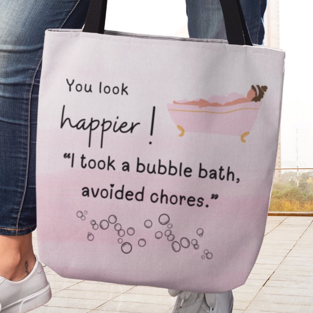 Bolso De Tela ¡Te Ves Más Feliz! Tomé un baño de burbujas (You look happier! I took a bubble bath, avoided chores." Tote bag)